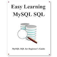 Easy Learning MySQL SQL: SQL for Beginner's Guide Easy Learning MySQL SQL: SQL for Beginner's Guide Kindle Paperback