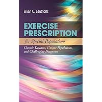 Exercise Prescription for Special Populations: Chronic Disease, Unique Populations, and Challenging Diagnosis Exercise Prescription for Special Populations: Chronic Disease, Unique Populations, and Challenging Diagnosis Paperback eTextbook