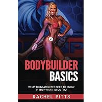 Bodybuilder Basics: What Bikini Athletes Need to Know If They Want to Go Pro Bodybuilder Basics: What Bikini Athletes Need to Know If They Want to Go Pro Paperback Kindle