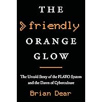 The Friendly Orange Glow: The Untold Story of the PLATO System and the Dawn of Cyberculture The Friendly Orange Glow: The Untold Story of the PLATO System and the Dawn of Cyberculture Audible Audiobook eTextbook Paperback Hardcover