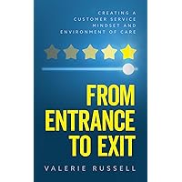 From Entrance To Exit: Creating a Customer Service Mindset and Environment of Care From Entrance To Exit: Creating a Customer Service Mindset and Environment of Care Kindle Hardcover Paperback