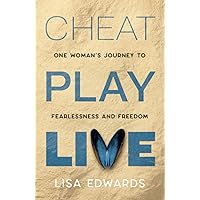 Cheat Play Live: one woman's journey to fearlessness and freedom (Because You Can)