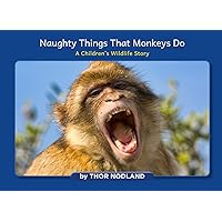 Naughty Things That Monkeys Do: A Children's Wildlife Story