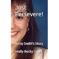 Just Persevere!: Jenny Smith's Story Just Persevere!: Jenny Smith's Story Paperback Kindle