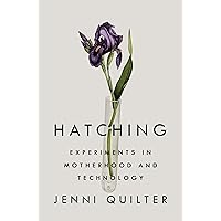 Hatching: Experiments in Motherhood and Technology Hatching: Experiments in Motherhood and Technology Kindle Hardcover Audible Audiobook