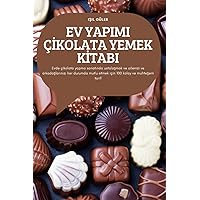 Ev Yapimi Çİkolata Yemek Kİtabi: Evde çikolata yapma sanatında ustalaşmak ve ailenizi ve arkadaşlarınızı her ... ve muhteşem tarif (Turkish Edition)