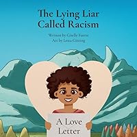 The Lying Liar Called Racism: A Love Letter The Lying Liar Called Racism: A Love Letter Paperback Kindle