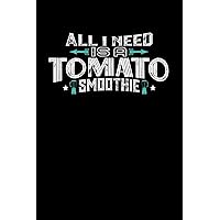 All I Need Is A Tomato Smoothie: 100 page Recipe Journal 6 x 9 Food Lover journal to jot down your recipe ideas and cooking notes