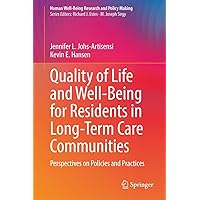Quality of Life and Well-Being for Residents in Long-Term Care Communities: Perspectives on Policies and Practices (Human Well-Being Research and Policy Making) Quality of Life and Well-Being for Residents in Long-Term Care Communities: Perspectives on Policies and Practices (Human Well-Being Research and Policy Making) Kindle Hardcover Paperback