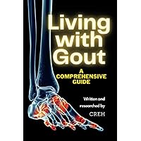Living with Gout: A Comprehensive Guide Living with Gout: A Comprehensive Guide Paperback Kindle