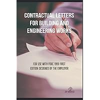 CONTRACTUAL LETTERS FOR BUILDING AND ENGINEERING WORKS: For use with FIDIC 1999 FIRST EDITION DESIGNED BY THE EMPLOYER (Contractual Letters for ... Works based on FIDIC 2017 Second Edition) CONTRACTUAL LETTERS FOR BUILDING AND ENGINEERING WORKS: For use with FIDIC 1999 FIRST EDITION DESIGNED BY THE EMPLOYER (Contractual Letters for ... Works based on FIDIC 2017 Second Edition) Kindle Hardcover Paperback