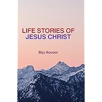 LIFE STORIES OF JESUS CHRIST LIFE STORIES OF JESUS CHRIST Kindle