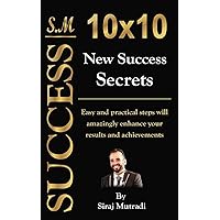10X10 New Success Secrets: Practically Easy Steps to Amazingly Enhance Your Achievements