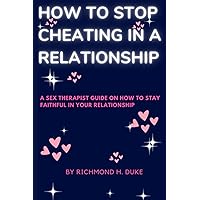 How to stop cheating in a relationship: A sex therapist guide on how to stay faithful in your relationship How to stop cheating in a relationship: A sex therapist guide on how to stay faithful in your relationship Paperback Kindle