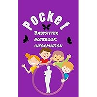 Pocket Babysitter notebook information : All information babysitter need to know to take care of the kids.