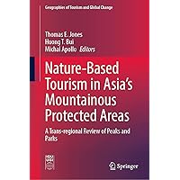 Nature-Based Tourism in Asia’s Mountainous Protected Areas: A Trans-regional Review of Peaks and Parks (Geographies of Tourism and Global Change) Nature-Based Tourism in Asia’s Mountainous Protected Areas: A Trans-regional Review of Peaks and Parks (Geographies of Tourism and Global Change) Kindle Hardcover Paperback