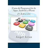 Curso de Programación de Apps. Android y iPhone: 2ª Edición (Spanish Edition) Curso de Programación de Apps. Android y iPhone: 2ª Edición (Spanish Edition) Paperback