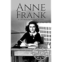 Anne Frank: A Life From Beginning to End (World War 2 Biographies) Anne Frank: A Life From Beginning to End (World War 2 Biographies) Kindle Paperback Audible Audiobook Hardcover