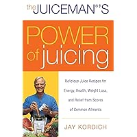 The Juiceman's Power of Juicing: Delicious Juice Recipes for Energy, Health, Weight Loss, and Relief from Scores of Common Ailments The Juiceman's Power of Juicing: Delicious Juice Recipes for Energy, Health, Weight Loss, and Relief from Scores of Common Ailments Paperback Hardcover Mass Market Paperback