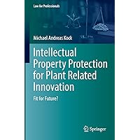 Intellectual Property Protection for Plant Related Innovation: Fit for Future? (Law for Professionals) Intellectual Property Protection for Plant Related Innovation: Fit for Future? (Law for Professionals) Hardcover Kindle Paperback