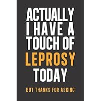Actually I have a touch of Leprosy: Daily Diary journal - notebook to write in recording your thoughts and experiences