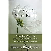 It Wasn't Your Fault: Freeing Yourself from the Shame of Childhood Abuse with the Power of Self-Compassion It Wasn't Your Fault: Freeing Yourself from the Shame of Childhood Abuse with the Power of Self-Compassion Paperback Audible Audiobook Kindle Audio CD