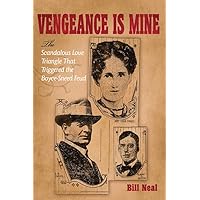 Vengeance Is Mine: The Scandalous Love Triangle That Triggered the Boyce-Sneed Feud (Volume 11) (A.C. Greene Series) Vengeance Is Mine: The Scandalous Love Triangle That Triggered the Boyce-Sneed Feud (Volume 11) (A.C. Greene Series) Hardcover Kindle