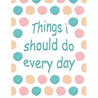 Things I Should Do Every Day: Girly Habit Tracker ,Personal Planner & Journal for Schedules, To-Dos & More ,Track 3 Months of Daily activities or ... school stuff and work, diet, and exercise
