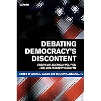 Debating Democracy's Discontent: Essays on American Politics, Law, and Public Philosophy Debating Democracy's Discontent: Essays on American Politics, Law, and Public Philosophy Hardcover Paperback