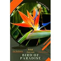Bird of Paradise: Prodigy Petal, Plant Guide Bird of Paradise: Prodigy Petal, Plant Guide Paperback Kindle