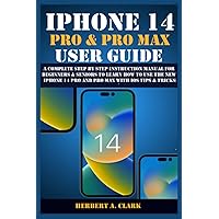 IPHONE 14 PRO & PRO MAX USER GUIDE: A Complete Step By Step Instruction Manual for Beginners & Seniors to Learn How to Use the New iPhone 14 Pro And ... Tips & Tricks (Apple Device Manuals by Clark) IPHONE 14 PRO & PRO MAX USER GUIDE: A Complete Step By Step Instruction Manual for Beginners & Seniors to Learn How to Use the New iPhone 14 Pro And ... Tips & Tricks (Apple Device Manuals by Clark) Paperback Kindle