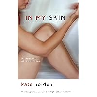 In My Skin: A Memoir of Addiction In My Skin: A Memoir of Addiction Kindle Paperback Audible Audiobook Hardcover