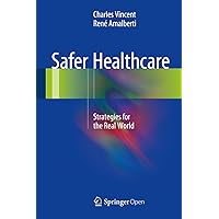 Safer Healthcare: Strategies for the Real World Safer Healthcare: Strategies for the Real World Kindle Hardcover Paperback