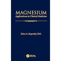 Magnesium: Applications in Clinical Medicine Magnesium: Applications in Clinical Medicine Kindle Hardcover Paperback