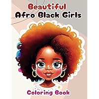 Beautiful Afro Black Girls: A Coloring Book of Pretty Portraits and Hairstyles for Kids, Teens, and Adults Beautiful Afro Black Girls: A Coloring Book of Pretty Portraits and Hairstyles for Kids, Teens, and Adults Paperback