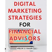 Digital Marketing Strategies for Financial Advisors: Boost your online presence and attract high net worth clients with effective digital marketing techniques.