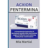 ACXION FENTERMINA: A Comprehensive Exploration Of Mechanisms, Benefits, Risks, And Practical Insights For Effective Use In Achieving Healthy Body Transformations