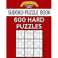 Sudoku Puzzle Book, 600 HARD Puzzles: Single Difficulty Level For No Wasted Puzzles (Sudoku Puzzle Books Champion Series) Sudoku Puzzle Book, 600 HARD Puzzles: Single Difficulty Level For No Wasted Puzzles (Sudoku Puzzle Books Champion Series) Paperback