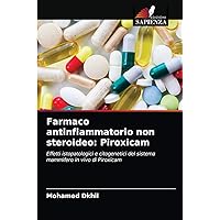 Farmaco antinfiammatorio non steroideo: Piroxicam: Effetti istopatologici e citogenetici del sistema mammifero in vivo di Piroxicam (Italian Edition)
