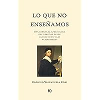 Lo que no enseñamos: Una mirada al aprendizaje del derecho desde la profesión y las humanidades (Spanish Edition)