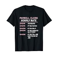 Funny Payroll Clerk Hourly Rate For A Payroll Professional T-Shirt