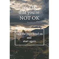 It's OK That You're Not OK:face the pain on and start again