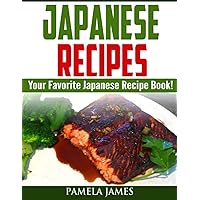 Japanese Recipes: Your Favorite Japanese Recipe Book!