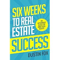 Six Weeks to Real Estate Success: An Actionable Guide For Ambitious Agents Six Weeks to Real Estate Success: An Actionable Guide For Ambitious Agents Paperback Kindle Hardcover