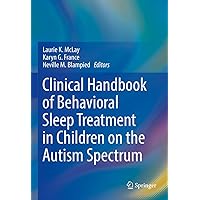 Clinical Handbook of Behavioral Sleep Treatment in Children on the Autism Spectrum Clinical Handbook of Behavioral Sleep Treatment in Children on the Autism Spectrum Kindle Hardcover Paperback