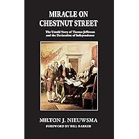 Miracle On Chestnut Street: The Untold Story of Thomas Jefferson and the Declaration of Independence Miracle On Chestnut Street: The Untold Story of Thomas Jefferson and the Declaration of Independence Paperback Kindle Audible Audiobook Hardcover