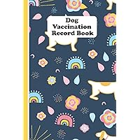 Dog Vaccination Record Book: Health Vaccination and Immunization Record book, Vaccination Reminder, Vaccination Booklet, Vaccine Record Book For Dogs.
