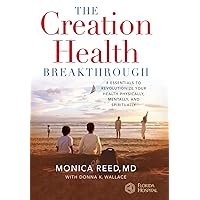 The Creation Health Breakthrough: 8 Essentials to Revolutionize Your Health Physically, Mentally, and Spiritually The Creation Health Breakthrough: 8 Essentials to Revolutionize Your Health Physically, Mentally, and Spiritually Hardcover Paperback
