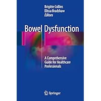 Bowel Dysfunction: A Comprehensive Guide for Healthcare Professionals Bowel Dysfunction: A Comprehensive Guide for Healthcare Professionals Kindle Hardcover Paperback