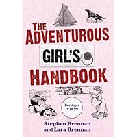The Adventurous Girl's Handbook: For Ages 9 to 99 The Adventurous Girl's Handbook: For Ages 9 to 99 Kindle Hardcover Paperback